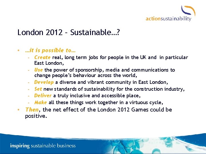 London 2012 – Sustainable…? • …it is possible to… - Create real, long term