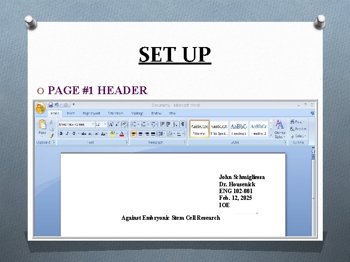 SET UP O PAGE #1 HEADER John Schmigliessa Dr. Housenick ENG 102 -001 Feb.