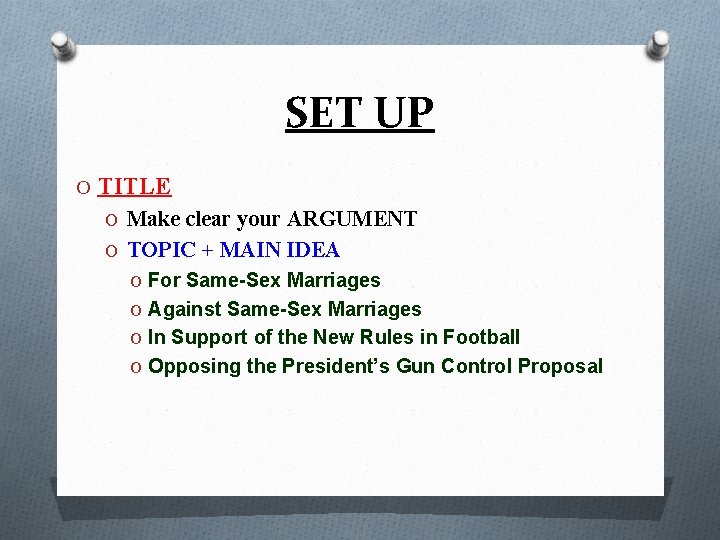 SET UP O TITLE O Make clear your ARGUMENT O TOPIC + MAIN IDEA