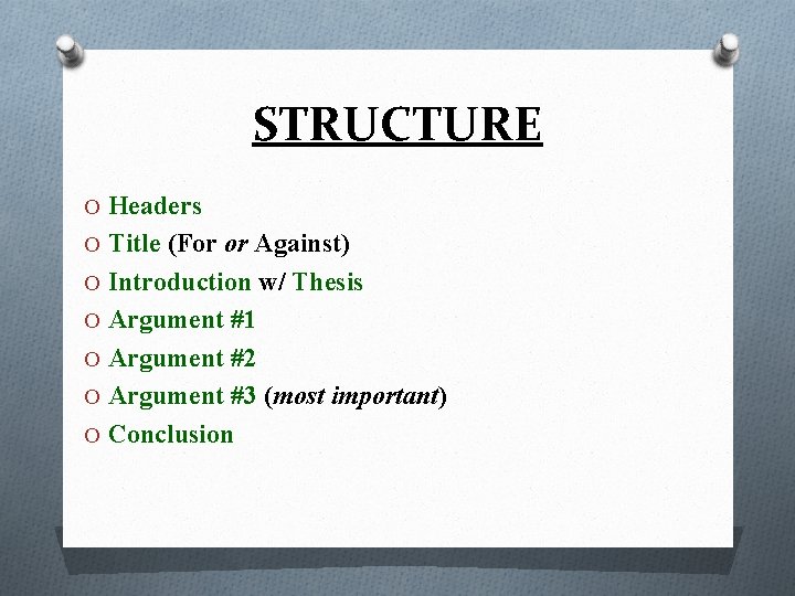 STRUCTURE O Headers O Title (For or Against) O Introduction w/ Thesis O Argument