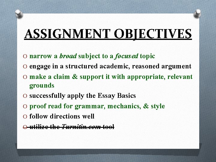 ASSIGNMENT OBJECTIVES O narrow a broad subject to a focused topic O engage in