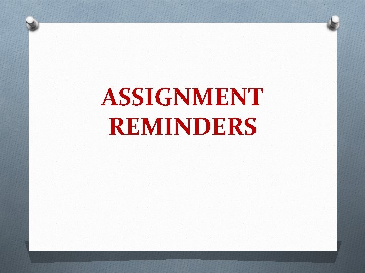 ASSIGNMENT REMINDERS 