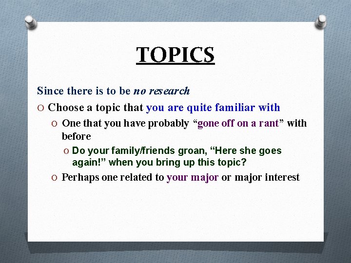 TOPICS Since there is to be no research O Choose a topic that you
