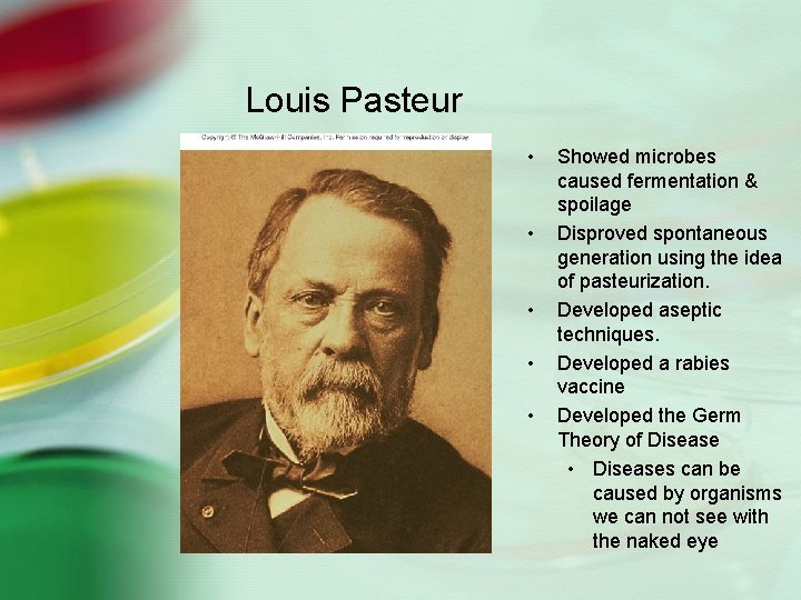 Louis Pasteur • • • Showed microbes caused fermentation & spoilage Disproved spontaneous generation