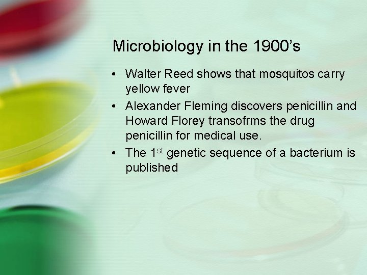Microbiology in the 1900’s • Walter Reed shows that mosquitos carry yellow fever •
