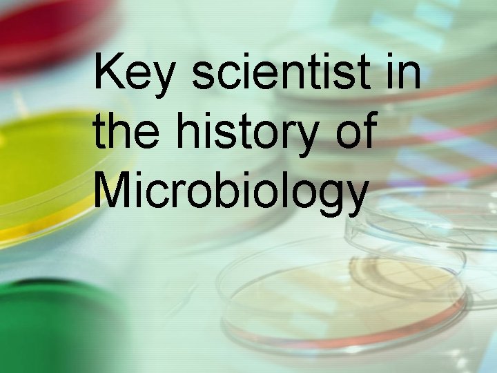 Key scientist in the history of Microbiology 