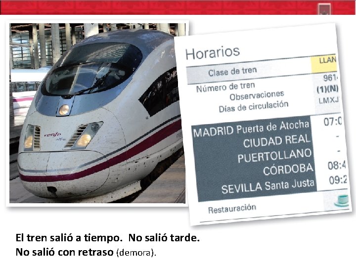 El tren salió a tiempo. No salió tarde. No salió con retraso (demora). 