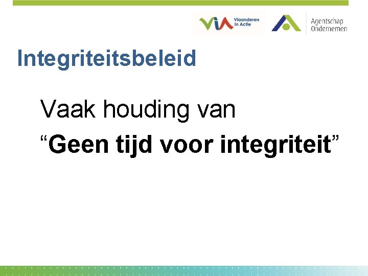 Integriteitsbeleid Vaak houding van “Geen tijd voor integriteit” 