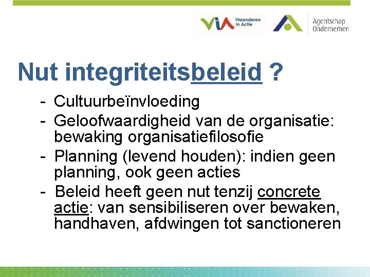 Nut integriteitsbeleid ? - Cultuurbeïnvloeding - Geloofwaardigheid van de organisatie: bewaking organisatiefilosofie - Planning