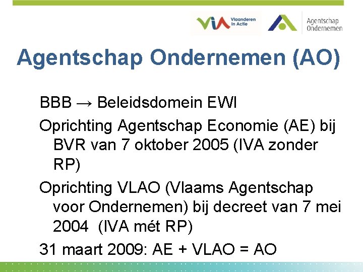 Agentschap Ondernemen (AO) BBB → Beleidsdomein EWI Oprichting Agentschap Economie (AE) bij BVR van