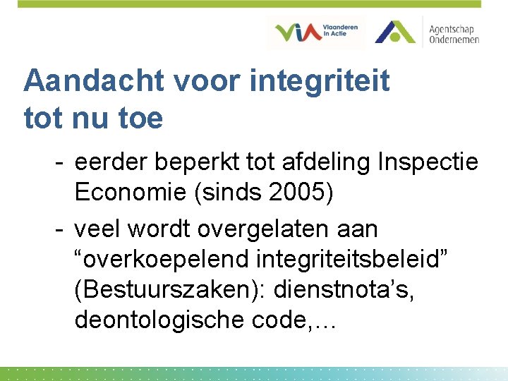 Aandacht voor integriteit tot nu toe - eerder beperkt tot afdeling Inspectie Economie (sinds