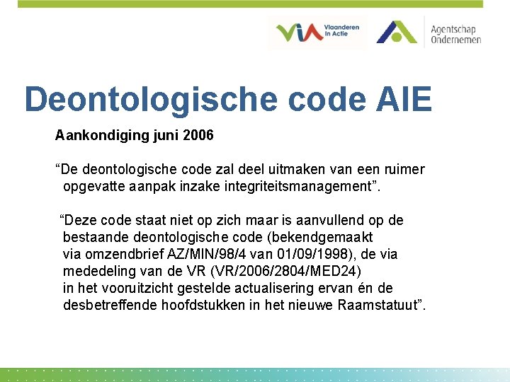 Deontologische code AIE Aankondiging juni 2006 “De deontologische code zal deel uitmaken van een
