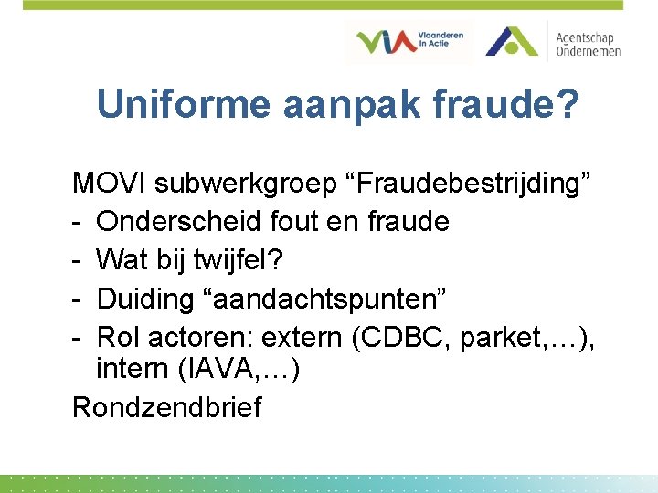 Uniforme aanpak fraude? MOVI subwerkgroep “Fraudebestrijding” - Onderscheid fout en fraude - Wat bij