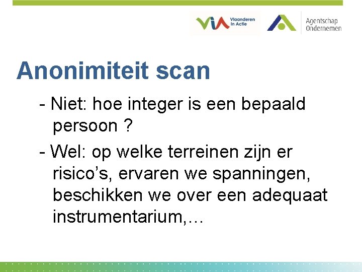 Anonimiteit scan - Niet: hoe integer is een bepaald persoon ? - Wel: op