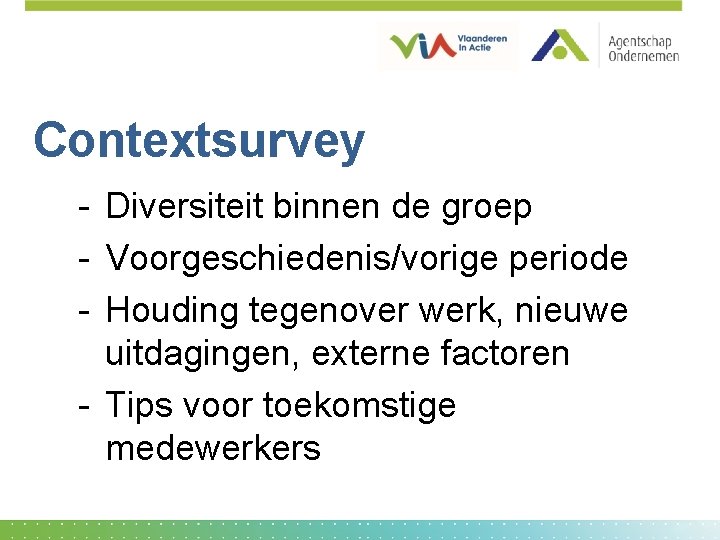 Contextsurvey - Diversiteit binnen de groep - Voorgeschiedenis/vorige periode - Houding tegenover werk, nieuwe