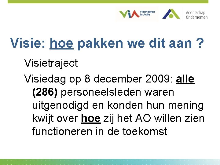 Visie: hoe pakken we dit aan ? Visietraject Visiedag op 8 december 2009: alle