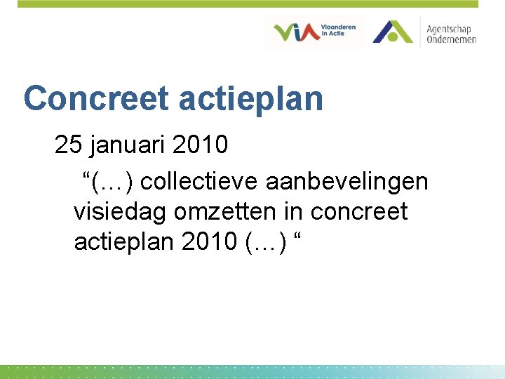 Concreet actieplan 25 januari 2010 “(…) collectieve aanbevelingen visiedag omzetten in concreet actieplan 2010