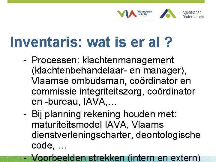 Inventaris: wat is er al ? - Processen: klachtenmanagement (klachtenbehandelaar- en manager), Vlaamse ombudsman,