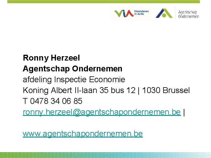 Ronny Herzeel Agentschap Ondernemen afdeling Inspectie Economie Koning Albert II-laan 35 bus 12 |