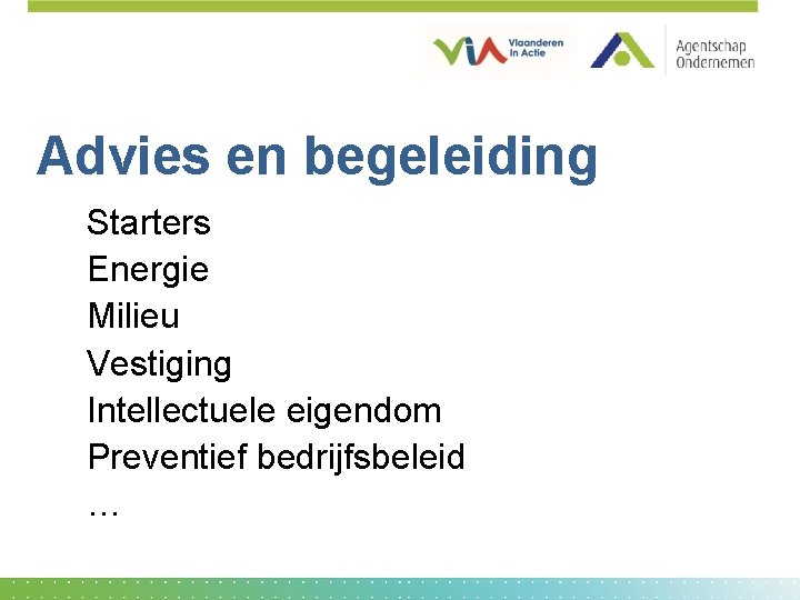 Advies en begeleiding Starters Energie Milieu Vestiging Intellectuele eigendom Preventief bedrijfsbeleid … 