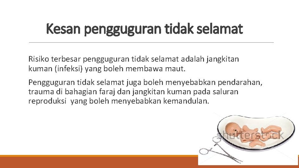 Kesan pengguguran tidak selamat Risiko terbesar pengguguran tidak selamat adalah jangkitan kuman (infeksi) yang