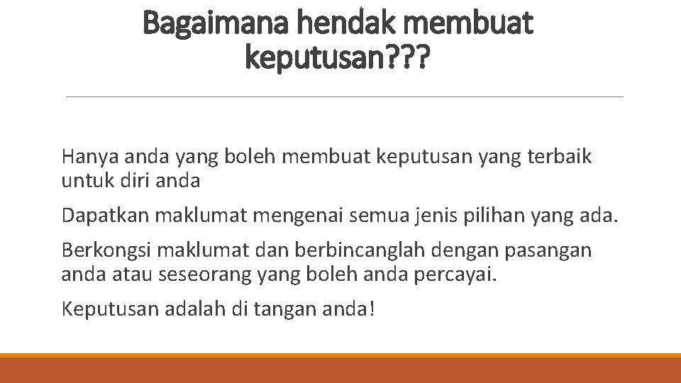 Bagaimana hendak membuat keputusan? ? ? Hanya anda yang boleh membuat keputusan yang terbaik