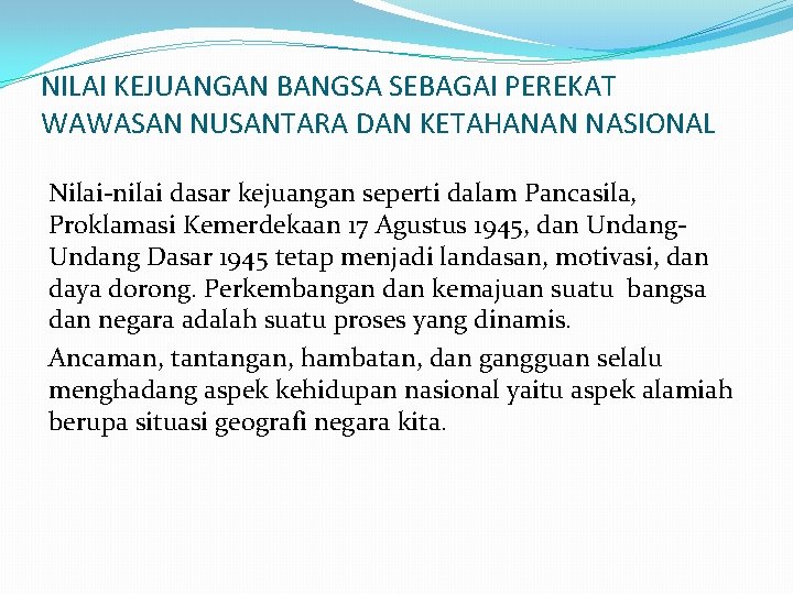 NILAI KEJUANGAN BANGSA SEBAGAI PEREKAT WAWASAN NUSANTARA DAN KETAHANAN NASIONAL Nilai-nilai dasar kejuangan seperti