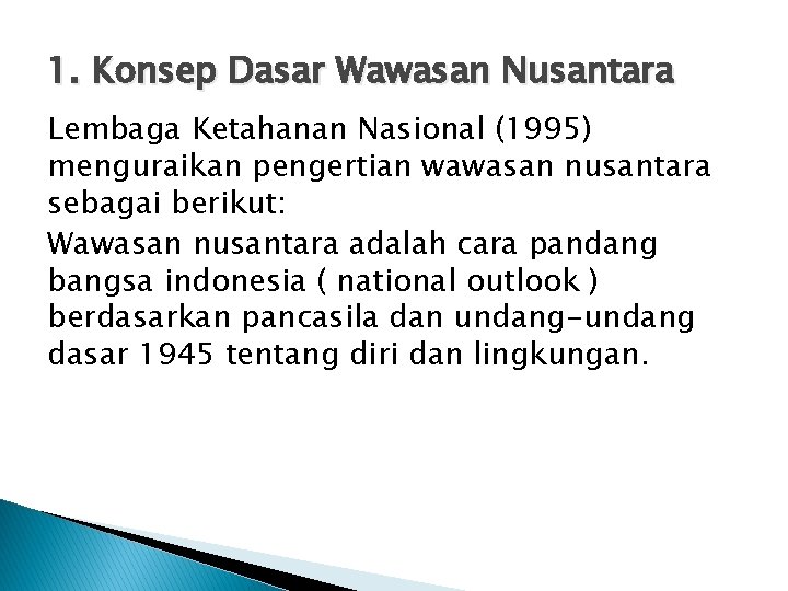 1. Konsep Dasar Wawasan Nusantara Lembaga Ketahanan Nasional (1995) menguraikan pengertian wawasan nusantara sebagai