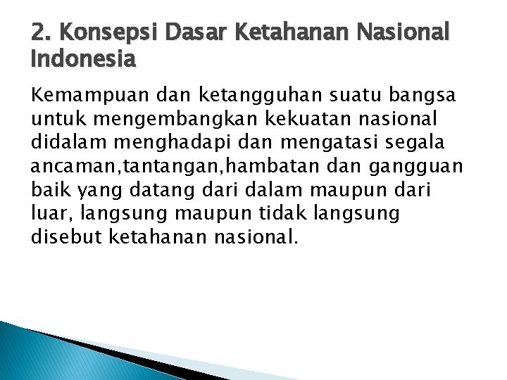 2. Konsepsi Dasar Ketahanan Nasional Indonesia Kemampuan dan ketangguhan suatu bangsa untuk mengembangkan kekuatan