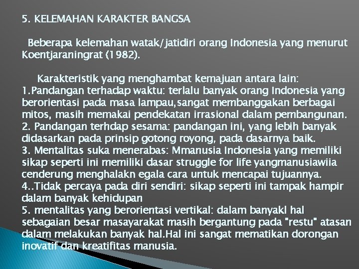 5. KELEMAHAN KARAKTER BANGSA Beberapa kelemahan watak/jatidiri orang Indonesia yang menurut Koentjaraningrat (1982). Karakteristik