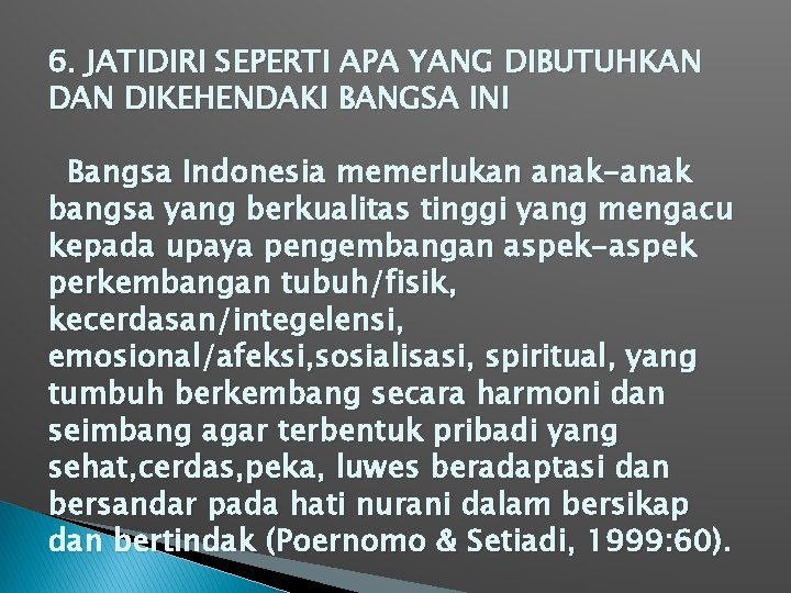 6. JATIDIRI SEPERTI APA YANG DIBUTUHKAN DIKEHENDAKI BANGSA INI Bangsa Indonesia memerlukan anak-anak bangsa