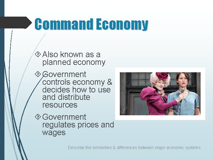 Command Economy Also known as a planned economy Government controls economy & decides how