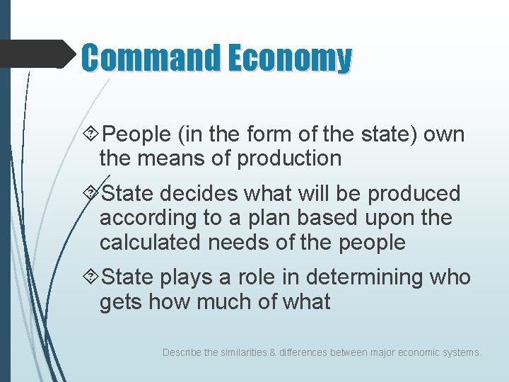 Command Economy People (in the form of the state) own the means of production