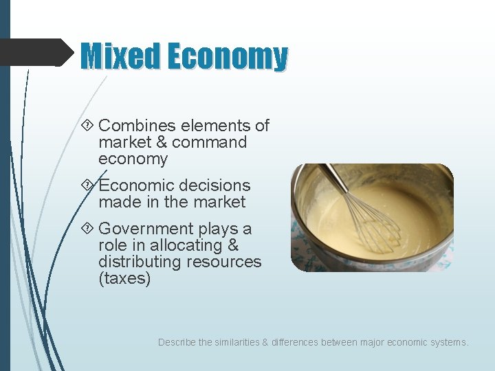 Mixed Economy Combines elements of market & command economy Economic decisions made in the