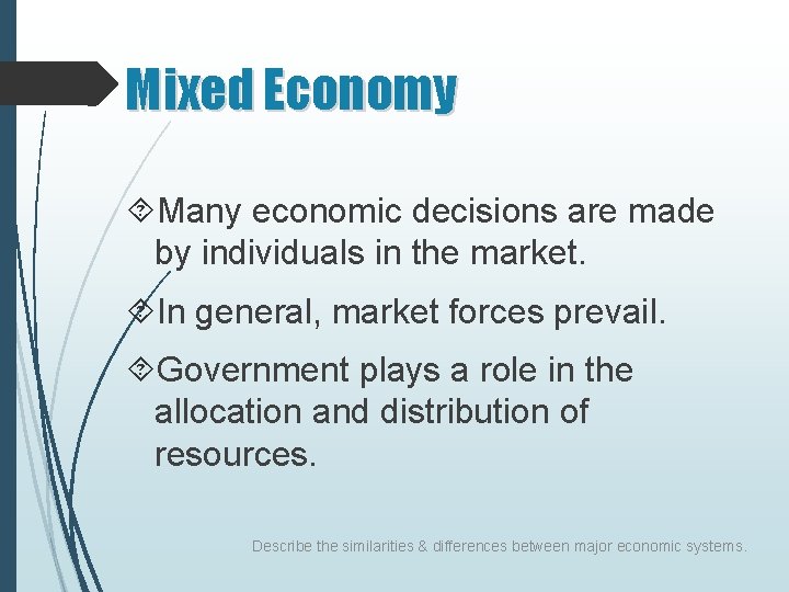 Mixed Economy Many economic decisions are made by individuals in the market. In general,