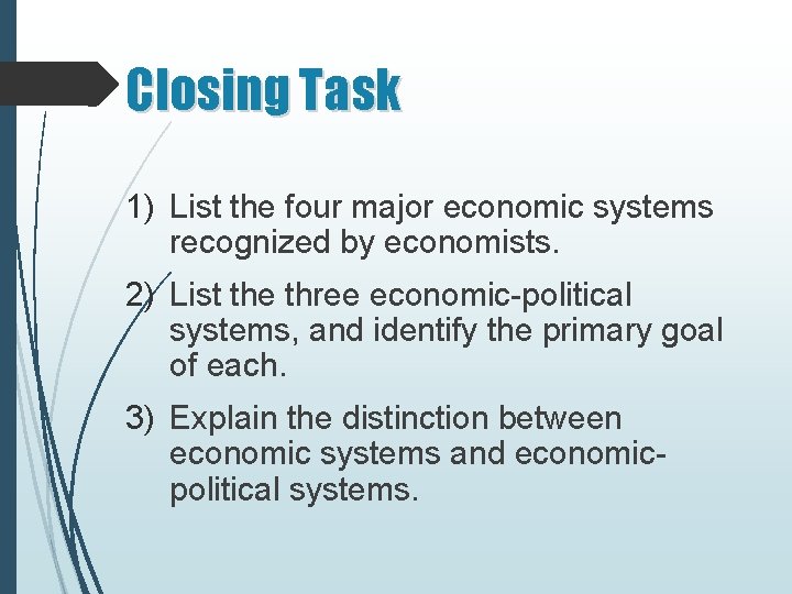 Closing Task 1) List the four major economic systems recognized by economists. 2) List