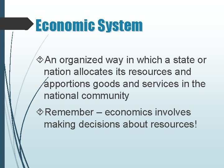 Economic System An organized way in which a state or nation allocates its resources