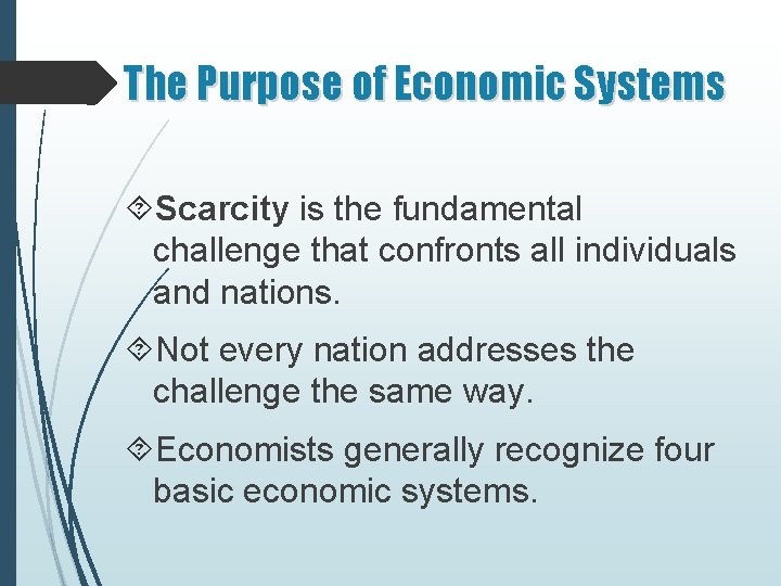 The Purpose of Economic Systems Scarcity is the fundamental challenge that confronts all individuals
