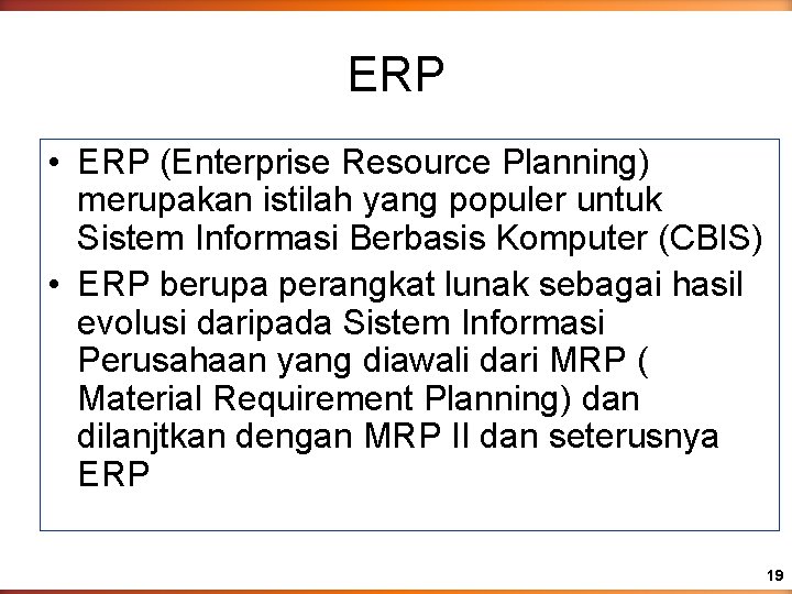 ERP • ERP (Enterprise Resource Planning) merupakan istilah yang populer untuk Sistem Informasi Berbasis