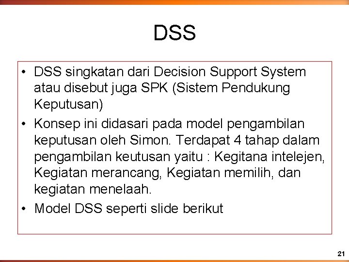 DSS • DSS singkatan dari Decision Support System atau disebut juga SPK (Sistem Pendukung