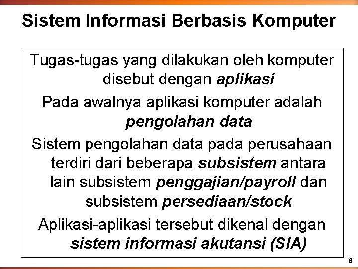 Sistem Informasi Berbasis Komputer Tugas-tugas yang dilakukan oleh komputer disebut dengan aplikasi Pada awalnya