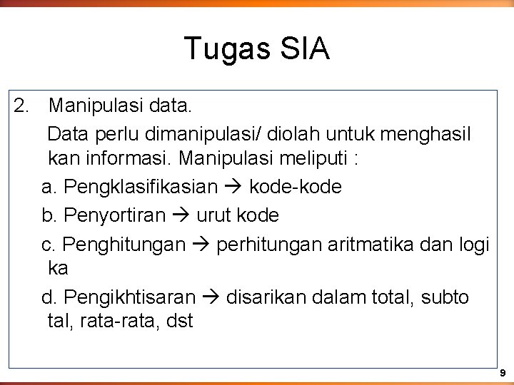 Tugas SIA 2. Manipulasi data. Data perlu dimanipulasi/ diolah untuk menghasil kan informasi. Manipulasi