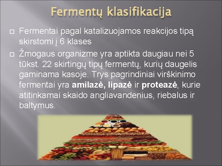 Fermentų klasifikacija Fermentai pagal katalizuojamos reakcijos tipą skirstomi į 6 klases Žmogaus organizme yra