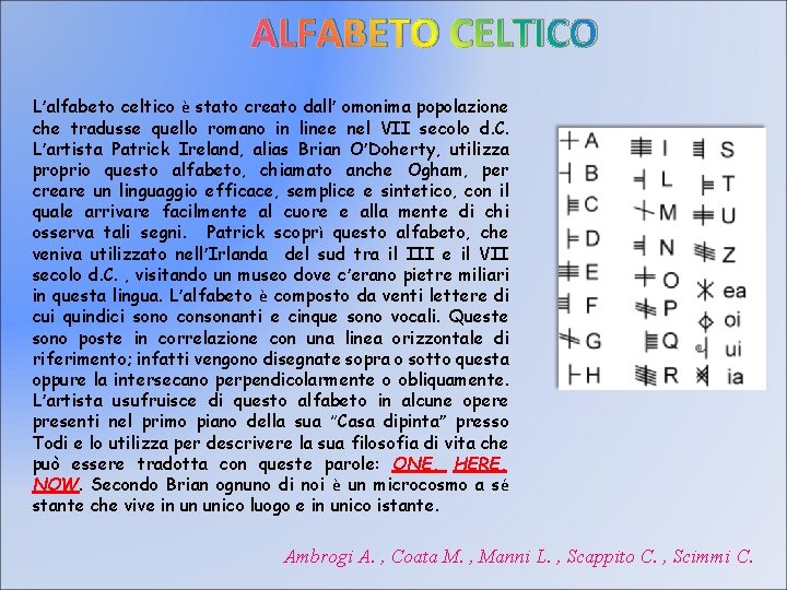 ALFABETO CELTICO L’alfabeto celtico è stato creato dall’ omonima popolazione che tradusse quello romano