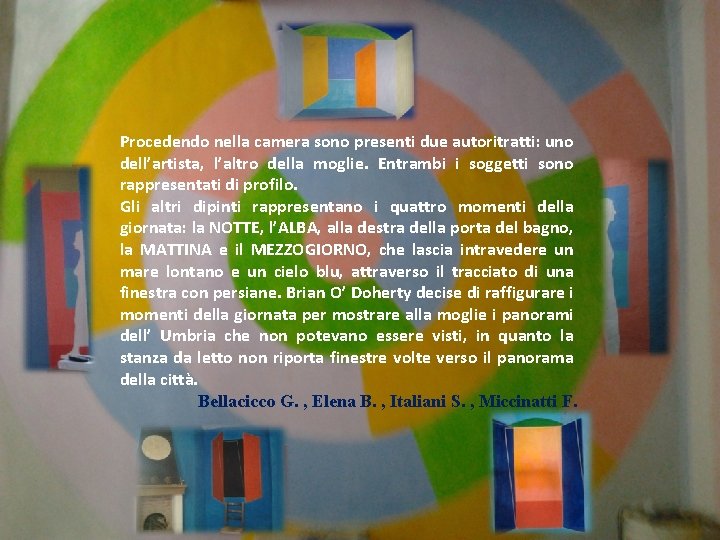 Procedendo nella camera sono presenti due autoritratti: uno dell’artista, l’altro della moglie. Entrambi i