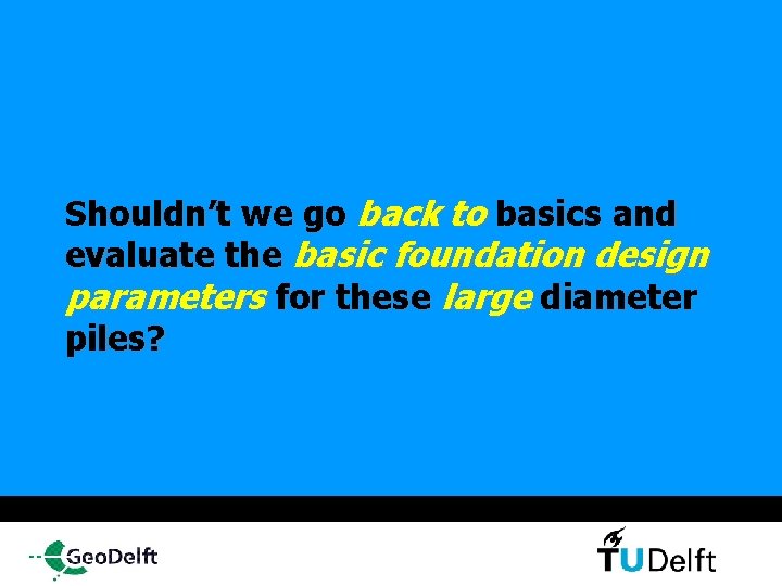 Shouldn’t we go back to basics and evaluate the basic foundation design parameters for
