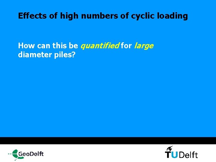Effects of high numbers of cyclic loading How can this be quantified for large