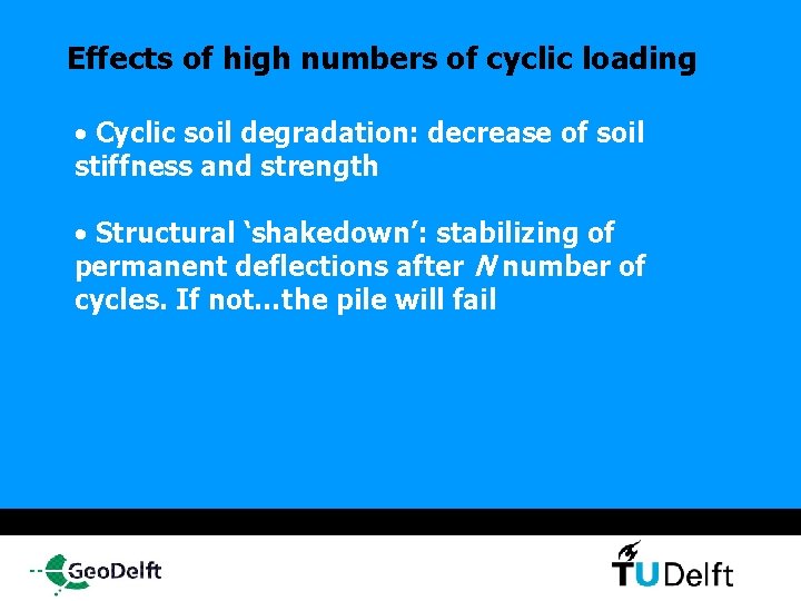 Effects of high numbers of cyclic loading • Cyclic soil degradation: decrease of soil