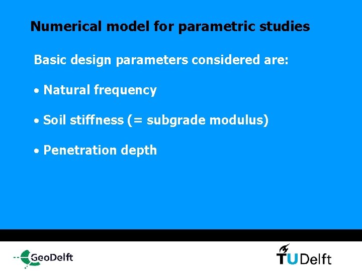 Numerical model for parametric studies Basic design parameters considered are: • Natural frequency •