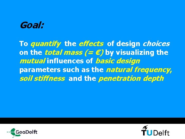 Goal: To quantify the effects of design choices on the total mass (= €)